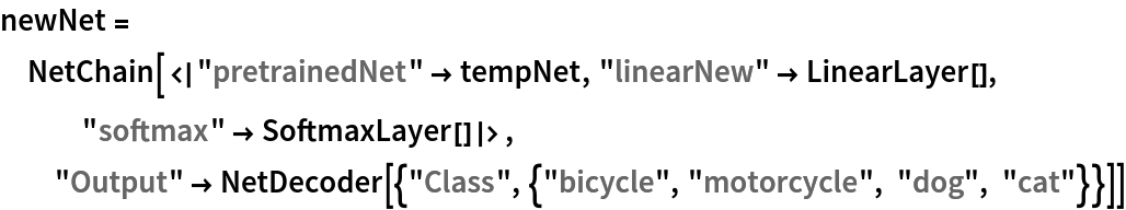 newNet = NetChain[<|"pretrainedNet" -> tempNet, "linearNew" -> LinearLayer[], "softmax" -> SoftmaxLayer[]|>, "Output" -> NetDecoder[{"Class", {"bicycle", "motorcycle", "dog", "cat"}}]]