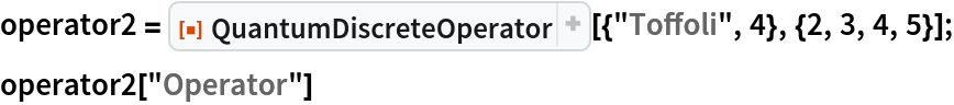 operator2 = ResourceFunction[
   "QuantumDiscreteOperator"][{"Toffoli", 4}, {2, 3, 4, 5}];
operator2["Operator"]