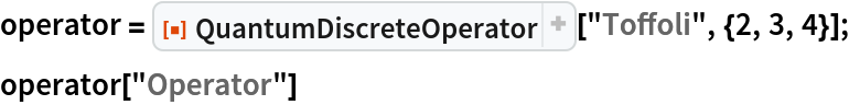 operator = ResourceFunction["QuantumDiscreteOperator"]["Toffoli", {2, 3, 4}];
operator["Operator"]