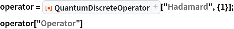 operator = ResourceFunction["QuantumDiscreteOperator"]["Hadamard", {1}];
operator["Operator"]