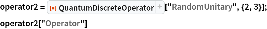 operator2 = ResourceFunction["QuantumDiscreteOperator"]["RandomUnitary", {2, 3}];
operator2["Operator"]