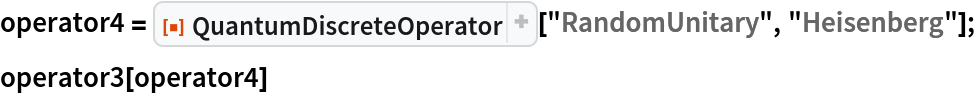operator4 = ResourceFunction["QuantumDiscreteOperator"]["RandomUnitary", "Heisenberg"];
operator3[operator4]