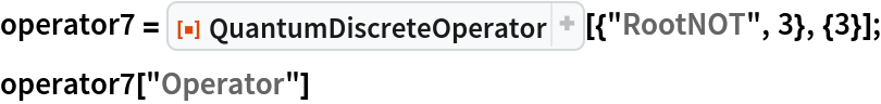 operator7 = ResourceFunction["QuantumDiscreteOperator"][{"RootNOT", 3}, {3}];
operator7["Operator"]
