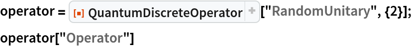 operator = ResourceFunction["QuantumDiscreteOperator"]["RandomUnitary", {2}];
operator["Operator"]