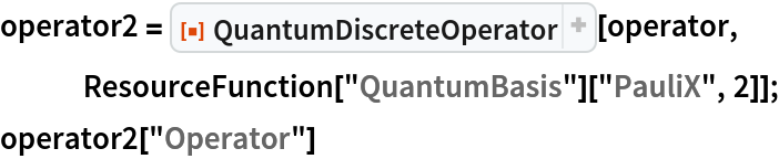 operator2 = ResourceFunction["QuantumDiscreteOperator"][operator, ResourceFunction["QuantumBasis"]["PauliX", 2]];
operator2["Operator"]