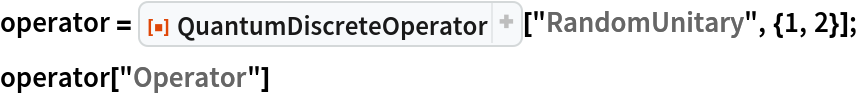 operator = ResourceFunction["QuantumDiscreteOperator"]["RandomUnitary", {1, 2}];
operator["Operator"]