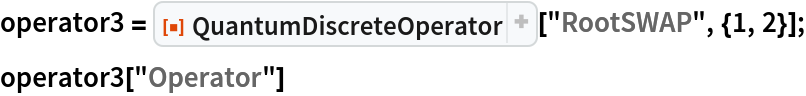 operator3 = ResourceFunction["QuantumDiscreteOperator"]["RootSWAP", {1, 2}];
operator3["Operator"]