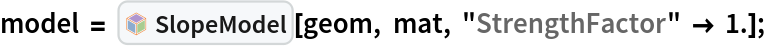 model = InterpretationBox[FrameBox[TagBox[TooltipBox[PaneBox[GridBox[List[List[GraphicsBox[List[Thickness[0.0025`], List[FaceForm[List[RGBColor[0.9607843137254902`, 0.5058823529411764`, 0.19607843137254902`], Opacity[1.`]]], FilledCurveBox[List[List[List[0, 2, 0], List[0, 1, 0], List[0, 1, 0], List[0, 1, 0], List[0, 1, 0]], List[List[0, 2, 0], List[0, 1, 0], List[0, 1, 0], List[0, 1, 0], List[0, 1, 0]], List[List[0, 2, 0], List[0, 1, 0], List[0, 1, 0], List[0, 1, 0], List[0, 1, 0], List[0, 1, 0]], List[List[0, 2, 0], List[1, 3, 3], List[0, 1, 0], List[1, 3, 3], List[0, 1, 0], List[1, 3, 3], List[0, 1, 0], List[1, 3, 3], List[1, 3, 3], List[0, 1, 0], List[1, 3, 3], List[0, 1, 0], List[1, 3, 3]]], List[List[List[205.`, 22.863691329956055`], List[205.`, 212.31669425964355`], List[246.01799774169922`, 235.99870109558105`], List[369.0710144042969`, 307.0436840057373`], List[369.0710144042969`, 117.59068870544434`], List[205.`, 22.863691329956055`]], List[List[30.928985595703125`, 307.0436840057373`], List[153.98200225830078`, 235.99870109558105`], List[195.`, 212.31669425964355`], List[195.`, 22.863691329956055`], List[30.928985595703125`, 117.59068870544434`], List[30.928985595703125`, 307.0436840057373`]], List[List[200.`, 410.42970085144043`], List[364.0710144042969`, 315.7036876678467`], List[241.01799774169922`, 244.65868949890137`], List[200.`, 220.97669792175293`], List[158.98200225830078`, 244.65868949890137`], List[35.928985595703125`, 315.7036876678467`], List[200.`, 410.42970085144043`]], List[List[376.5710144042969`, 320.03370475769043`], List[202.5`, 420.53370475769043`], List[200.95300006866455`, 421.42667961120605`], List[199.04699993133545`, 421.42667961120605`], List[197.5`, 420.53370475769043`], List[23.428985595703125`, 320.03370475769043`], List[21.882003784179688`, 319.1406993865967`], List[20.928985595703125`, 317.4896984100342`], List[20.928985595703125`, 315.7036876678467`], List[20.928985595703125`, 114.70369529724121`], List[20.928985595703125`, 112.91769218444824`], List[21.882003784179688`, 111.26669120788574`], List[23.428985595703125`, 110.37369346618652`], List[197.5`, 9.87369155883789`], List[198.27300024032593`, 9.426692008972168`], List[199.13700008392334`, 9.203690528869629`], List[200.`, 9.203690528869629`], List[200.86299991607666`, 9.203690528869629`], List[201.72699999809265`, 9.426692008972168`], List[202.5`, 9.87369155883789`], List[376.5710144042969`, 110.37369346618652`], List[378.1179962158203`, 111.26669120788574`], List[379.0710144042969`, 112.91769218444824`], List[379.0710144042969`, 114.70369529724121`], List[379.0710144042969`, 315.7036876678467`], List[379.0710144042969`, 317.4896984100342`], List[378.1179962158203`, 319.1406993865967`], List[376.5710144042969`, 320.03370475769043`]]]]], List[FaceForm[List[RGBColor[0.5529411764705883`, 0.6745098039215687`, 0.8117647058823529`], Opacity[1.`]]], FilledCurveBox[List[List[List[0, 2, 0], List[0, 1, 0], List[0, 1, 0], List[0, 1, 0]]], List[List[List[44.92900085449219`, 282.59088134765625`], List[181.00001525878906`, 204.0298843383789`], List[181.00001525878906`, 46.90887451171875`], List[44.92900085449219`, 125.46986389160156`], List[44.92900085449219`, 282.59088134765625`]]]]], List[FaceForm[List[RGBColor[0.6627450980392157`, 0.803921568627451`, 0.5686274509803921`], Opacity[1.`]]], FilledCurveBox[List[List[List[0, 2, 0], List[0, 1, 0], List[0, 1, 0], List[0, 1, 0]]], List[List[List[355.0710144042969`, 282.59088134765625`], List[355.0710144042969`, 125.46986389160156`], List[219.`, 46.90887451171875`], List[219.`, 204.0298843383789`], List[355.0710144042969`, 282.59088134765625`]]]]], List[FaceForm[List[RGBColor[0.6901960784313725`, 0.5882352941176471`, 0.8117647058823529`], Opacity[1.`]]], FilledCurveBox[List[List[List[0, 2, 0], List[0, 1, 0], List[0, 1, 0], List[0, 1, 0]]], List[List[List[200.`, 394.0606994628906`], List[336.0710144042969`, 315.4997024536133`], List[200.`, 236.93968200683594`], List[63.928985595703125`, 315.4997024536133`], List[200.`, 394.0606994628906`]]]]]], List[Rule[BaselinePosition, Scaled[0.15`]], Rule[ImageSize, 10], Rule[ImageSize, 15]]], StyleBox[RowBox[List["SlopeModel", " "]], Rule[ShowAutoStyles, False], Rule[ShowStringCharacters, False], Rule[FontSize, Times[0.9`, Inherited]], Rule[FontColor, GrayLevel[0.1`]]]]], Rule[GridBoxSpacings, List[Rule["Columns", List[List[0.25`]]]]]], Rule[Alignment, List[Left, Baseline]], Rule[BaselinePosition, Baseline], Rule[FrameMargins, List[List[3, 0], List[0, 0]]], Rule[BaseStyle, List[Rule[LineSpacing, List[0, 0]], Rule[LineBreakWithin, False]]]], RowBox[List["PacletSymbol", "[", RowBox[List["\"MalcolmWoodruff/TerraLapsus\"", ",", "\"MalcolmWoodruff`TerraLapsus`BishopSimplified`SlopeModel\""]], "]"]], Rule[TooltipStyle, List[Rule[ShowAutoStyles, True], Rule[ShowStringCharacters, True]]]], Function[Annotation[Slot[1], Style[Defer[PacletSymbol["MalcolmWoodruff/TerraLapsus", "MalcolmWoodruff`TerraLapsus`BishopSimplified`SlopeModel"]], Rule[ShowStringCharacters, True]], "Tooltip"]]], Rule[Background, RGBColor[0.968`, 0.976`, 0.984`]], Rule[BaselinePosition, Baseline], Rule[DefaultBaseStyle, List[]], Rule[FrameMargins, List[List[0, 0], List[1, 1]]], Rule[FrameStyle, RGBColor[0.831`, 0.847`, 0.85`]], Rule[RoundingRadius, 4]], PacletSymbol["MalcolmWoodruff/TerraLapsus", "MalcolmWoodruff`TerraLapsus`BishopSimplified`SlopeModel"], Rule[Selectable, False], Rule[SelectWithContents, True], Rule[BoxID, "PacletSymbolBox"]][geom, mat, "StrengthFactor" -> 1.];