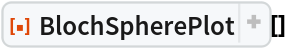 ResourceFunction[
 "BlochSpherePlot", ResourceSystemBase -> "https://www.wolframcloud.com/obj/resourcesystem/api/1.0"][]