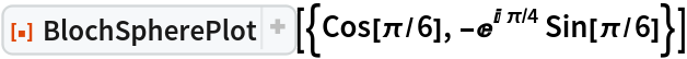 ResourceFunction[
 "BlochSpherePlot", ResourceSystemBase -> "https://www.wolframcloud.com/obj/resourcesystem/api/1.0"][{Cos[\[Pi]/6], -E^(I \[Pi]/4) Sin[\[Pi]/6]}]