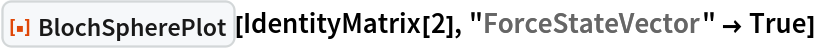 ResourceFunction["BlochSpherePlot"][IdentityMatrix[2], "ForceStateVector" -> True]