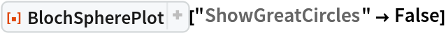 ResourceFunction[
 "BlochSpherePlot", ResourceSystemBase -> "https://www.wolframcloud.com/obj/resourcesystem/api/1.0"]["ShowGreatCircles" -> False]