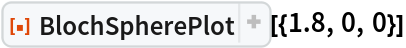 ResourceFunction[
 "BlochSpherePlot", ResourceSystemBase -> "https://www.wolframcloud.com/obj/resourcesystem/api/1.0"][{1.8, 0, 0}]