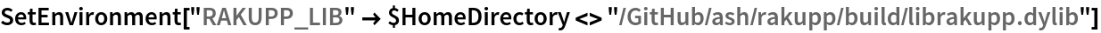 SetEnvironment[
 "RAKUPP_LIB" -> $HomeDirectory <> "/GitHub/ash/rakupp/build/librakupp.dylib"]