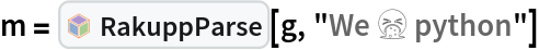 m = InterpretationBox[FrameBox[TagBox[TooltipBox[PaneBox[GridBox[List[List[GraphicsBox[List[Thickness[0.0025`], List[FaceForm[List[RGBColor[0.9607843137254902`, 0.5058823529411764`, 0.19607843137254902`], Opacity[1.`]]], FilledCurveBox[List[List[List[0, 2, 0], List[0, 1, 0], List[0, 1, 0], List[0, 1, 0], List[0, 1, 0]], List[List[0, 2, 0], List[0, 1, 0], List[0, 1, 0], List[0, 1, 0], List[0, 1, 0]], List[List[0, 2, 0], List[0, 1, 0], List[0, 1, 0], List[0, 1, 0], List[0, 1, 0], List[0, 1, 0]], List[List[0, 2, 0], List[1, 3, 3], List[0, 1, 0], List[1, 3, 3], List[0, 1, 0], List[1, 3, 3], List[0, 1, 0], List[1, 3, 3], List[1, 3, 3], List[0, 1, 0], List[1, 3, 3], List[0, 1, 0], List[1, 3, 3]]], List[List[List[205.`, 22.863691329956055`], List[205.`, 212.31669425964355`], List[246.01799774169922`, 235.99870109558105`], List[369.0710144042969`, 307.0436840057373`], List[369.0710144042969`, 117.59068870544434`], List[205.`, 22.863691329956055`]], List[List[30.928985595703125`, 307.0436840057373`], List[153.98200225830078`, 235.99870109558105`], List[195.`, 212.31669425964355`], List[195.`, 22.863691329956055`], List[30.928985595703125`, 117.59068870544434`], List[30.928985595703125`, 307.0436840057373`]], List[List[200.`, 410.42970085144043`], List[364.0710144042969`, 315.7036876678467`], List[241.01799774169922`, 244.65868949890137`], List[200.`, 220.97669792175293`], List[158.98200225830078`, 244.65868949890137`], List[35.928985595703125`, 315.7036876678467`], List[200.`, 410.42970085144043`]], List[List[376.5710144042969`, 320.03370475769043`], List[202.5`, 420.53370475769043`], List[200.95300006866455`, 421.42667961120605`], List[199.04699993133545`, 421.42667961120605`], List[197.5`, 420.53370475769043`], List[23.428985595703125`, 320.03370475769043`], List[21.882003784179688`, 319.1406993865967`], List[20.928985595703125`, 317.4896984100342`], List[20.928985595703125`, 315.7036876678467`], List[20.928985595703125`, 114.70369529724121`], List[20.928985595703125`, 112.91769218444824`], List[21.882003784179688`, 111.26669120788574`], List[23.428985595703125`, 110.37369346618652`], List[197.5`, 9.87369155883789`], List[198.27300024032593`, 9.426692008972168`], List[199.13700008392334`, 9.203690528869629`], List[200.`, 9.203690528869629`], List[200.86299991607666`, 9.203690528869629`], List[201.72699999809265`, 9.426692008972168`], List[202.5`, 9.87369155883789`], List[376.5710144042969`, 110.37369346618652`], List[378.1179962158203`, 111.26669120788574`], List[379.0710144042969`, 112.91769218444824`], List[379.0710144042969`, 114.70369529724121`], List[379.0710144042969`, 315.7036876678467`], List[379.0710144042969`, 317.4896984100342`], List[378.1179962158203`, 319.1406993865967`], List[376.5710144042969`, 320.03370475769043`]]]]], List[FaceForm[List[RGBColor[0.5529411764705883`, 0.6745098039215687`, 0.8117647058823529`], Opacity[1.`]]], FilledCurveBox[List[List[List[0, 2, 0], List[0, 1, 0], List[0, 1, 0], List[0, 1, 0]]], List[List[List[44.92900085449219`, 282.59088134765625`], List[181.00001525878906`, 204.0298843383789`], List[181.00001525878906`, 46.90887451171875`], List[44.92900085449219`, 125.46986389160156`], List[44.92900085449219`, 282.59088134765625`]]]]], List[FaceForm[List[RGBColor[0.6627450980392157`, 0.803921568627451`, 0.5686274509803921`], Opacity[1.`]]], FilledCurveBox[List[List[List[0, 2, 0], List[0, 1, 0], List[0, 1, 0], List[0, 1, 0]]], List[List[List[355.0710144042969`, 282.59088134765625`], List[355.0710144042969`, 125.46986389160156`], List[219.`, 46.90887451171875`], List[219.`, 204.0298843383789`], List[355.0710144042969`, 282.59088134765625`]]]]], List[FaceForm[List[RGBColor[0.6901960784313725`, 0.5882352941176471`, 0.8117647058823529`], Opacity[1.`]]], FilledCurveBox[List[List[List[0, 2, 0], List[0, 1, 0], List[0, 1, 0], List[0, 1, 0]]], List[List[List[200.`, 394.0606994628906`], List[336.0710144042969`, 315.4997024536133`], List[200.`, 236.93968200683594`], List[63.928985595703125`, 315.4997024536133`], List[200.`, 394.0606994628906`]]]]]], List[Rule[BaselinePosition, Scaled[0.15`]], Rule[ImageSize, 10], Rule[ImageSize, 15]]], StyleBox[RowBox[List["RakuppParse", " "]], Rule[ShowAutoStyles, False], Rule[ShowStringCharacters, False], Rule[FontSize, Times[0.9`, Inherited]], Rule[FontColor, GrayLevel[0.1`]]]]], Rule[GridBoxSpacings, List[Rule["Columns", List[List[0.25`]]]]]], Rule[Alignment, List[Left, Baseline]], Rule[BaselinePosition, Baseline], Rule[FrameMargins, List[List[3, 0], List[0, 0]]], Rule[BaseStyle, List[Rule[LineSpacing, List[0, 0]], Rule[LineBreakWithin, False]]]], RowBox[List["PacletSymbol", "[", RowBox[List["\"AntonAntonov/RakuppLink\"", ",", "\"AntonAntonov`RakuppLink`RakuppParse\""]], "]"]], Rule[TooltipStyle, List[Rule[ShowAutoStyles, True], Rule[ShowStringCharacters, True]]]], Function[Annotation[Slot[1], Style[Defer[PacletSymbol["AntonAntonov/RakuppLink", "AntonAntonov`RakuppLink`RakuppParse"]], Rule[ShowStringCharacters, True]], "Tooltip"]]], Rule[Background, RGBColor[0.968`, 0.976`, 0.984`]], Rule[BaselinePosition, Baseline], Rule[DefaultBaseStyle, List[]], Rule[FrameMargins, List[List[0, 0], List[1, 1]]], Rule[FrameStyle, RGBColor[0.831`, 0.847`, 0.85`]], Rule[RoundingRadius, 4]], PacletSymbol["AntonAntonov/RakuppLink", "AntonAntonov`RakuppLink`RakuppParse"], Rule[Selectable, False], Rule[SelectWithContents, True], Rule[BoxID, "PacletSymbolBox"]][g, "We 🤮 python"]