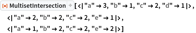 ResourceFunction["MultisetIntersection", ResourceVersion->"1.0.0"][<|"a" -> 3, "b" -> 1, "c" -> 2, "d" -> 1|>,
 <|"a" -> 2, "b" -> 2, "c" -> 2, "e" -> 1|>,
 <|"a" -> 1, "b" -> 2, "c" -> 2, "e" -> 2|>]