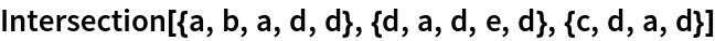 Intersection[{a, b, a, d, d}, {d, a, d, e, d}, {c, d, a, d}]