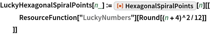 LuckyHexagonalSpiralPoints[n_] := ResourceFunction["HexagonalSpiralPoints"][n][[
   ResourceFunction["LuckyNumbers"][Round[(n + 4)^2/12]]
   ]]