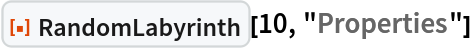 ResourceFunction["RandomLabyrinth", ResourceVersion->"1.0.0", ResourceSystemBase -> "https://www.wolframcloud.com/obj/resourcesystem/api/1.0"][10, "Properties"]
