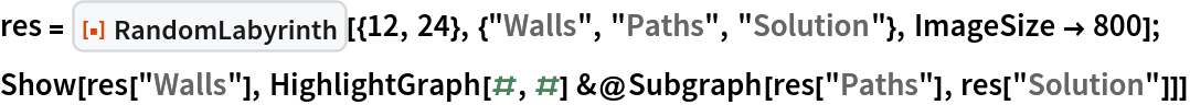 res = ResourceFunction["RandomLabyrinth", ResourceVersion->"1.0.0", ResourceSystemBase -> "https://www.wolframcloud.com/obj/resourcesystem/api/1.0"][{12, 24}, {"Walls", "Paths", "Solution"}, ImageSize -> 800];
Show[res["Walls"], HighlightGraph[#, #] &@Subgraph[res["Paths"], res["Solution"]]]