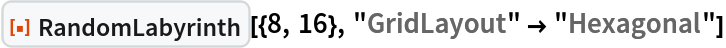 ResourceFunction["RandomLabyrinth", ResourceVersion->"1.0.0", ResourceSystemBase -> "https://www.wolframcloud.com/obj/resourcesystem/api/1.0"][{8, 16}, "GridLayout" -> "Hexagonal"]