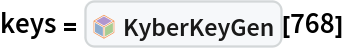 keys = InterpretationBox[FrameBox[TagBox[TooltipBox[PaneBox[GridBox[List[List[GraphicsBox[List[Thickness[0.0025`], List[FaceForm[List[RGBColor[0.9607843137254902`, 0.5058823529411764`, 0.19607843137254902`], Opacity[1.`]]], FilledCurveBox[List[List[List[0, 2, 0], List[0, 1, 0], List[0, 1, 0], List[0, 1, 0], List[0, 1, 0]], List[List[0, 2, 0], List[0, 1, 0], List[0, 1, 0], List[0, 1, 0], List[0, 1, 0]], List[List[0, 2, 0], List[0, 1, 0], List[0, 1, 0], List[0, 1, 0], List[0, 1, 0], List[0, 1, 0]], List[List[0, 2, 0], List[1, 3, 3], List[0, 1, 0], List[1, 3, 3], List[0, 1, 0], List[1, 3, 3], List[0, 1, 0], List[1, 3, 3], List[1, 3, 3], List[0, 1, 0], List[1, 3, 3], List[0, 1, 0], List[1, 3, 3]]], List[List[List[205.`, 22.863691329956055`], List[205.`, 212.31669425964355`], List[246.01799774169922`, 235.99870109558105`], List[369.0710144042969`, 307.0436840057373`], List[369.0710144042969`, 117.59068870544434`], List[205.`, 22.863691329956055`]], List[List[30.928985595703125`, 307.0436840057373`], List[153.98200225830078`, 235.99870109558105`], List[195.`, 212.31669425964355`], List[195.`, 22.863691329956055`], List[30.928985595703125`, 117.59068870544434`], List[30.928985595703125`, 307.0436840057373`]], List[List[200.`, 410.42970085144043`], List[364.0710144042969`, 315.7036876678467`], List[241.01799774169922`, 244.65868949890137`], List[200.`, 220.97669792175293`], List[158.98200225830078`, 244.65868949890137`], List[35.928985595703125`, 315.7036876678467`], List[200.`, 410.42970085144043`]], List[List[376.5710144042969`, 320.03370475769043`], List[202.5`, 420.53370475769043`], List[200.95300006866455`, 421.42667961120605`], List[199.04699993133545`, 421.42667961120605`], List[197.5`, 420.53370475769043`], List[23.428985595703125`, 320.03370475769043`], List[21.882003784179688`, 319.1406993865967`], List[20.928985595703125`, 317.4896984100342`], List[20.928985595703125`, 315.7036876678467`], List[20.928985595703125`, 114.70369529724121`], List[20.928985595703125`, 112.91769218444824`], List[21.882003784179688`, 111.26669120788574`], List[23.428985595703125`, 110.37369346618652`], List[197.5`, 9.87369155883789`], List[198.27300024032593`, 9.426692008972168`], List[199.13700008392334`, 9.203690528869629`], List[200.`, 9.203690528869629`], List[200.86299991607666`, 9.203690528869629`], List[201.72699999809265`, 9.426692008972168`], List[202.5`, 9.87369155883789`], List[376.5710144042969`, 110.37369346618652`], List[378.1179962158203`, 111.26669120788574`], List[379.0710144042969`, 112.91769218444824`], List[379.0710144042969`, 114.70369529724121`], List[379.0710144042969`, 315.7036876678467`], List[379.0710144042969`, 317.4896984100342`], List[378.1179962158203`, 319.1406993865967`], List[376.5710144042969`, 320.03370475769043`]]]]], List[FaceForm[List[RGBColor[0.5529411764705883`, 0.6745098039215687`, 0.8117647058823529`], Opacity[1.`]]], FilledCurveBox[List[List[List[0, 2, 0], List[0, 1, 0], List[0, 1, 0], List[0, 1, 0]]], List[List[List[44.92900085449219`, 282.59088134765625`], List[181.00001525878906`, 204.0298843383789`], List[181.00001525878906`, 46.90887451171875`], List[44.92900085449219`, 125.46986389160156`], List[44.92900085449219`, 282.59088134765625`]]]]], List[FaceForm[List[RGBColor[0.6627450980392157`, 0.803921568627451`, 0.5686274509803921`], Opacity[1.`]]], FilledCurveBox[List[List[List[0, 2, 0], List[0, 1, 0], List[0, 1, 0], List[0, 1, 0]]], List[List[List[355.0710144042969`, 282.59088134765625`], List[355.0710144042969`, 125.46986389160156`], List[219.`, 46.90887451171875`], List[219.`, 204.0298843383789`], List[355.0710144042969`, 282.59088134765625`]]]]], List[FaceForm[List[RGBColor[0.6901960784313725`, 0.5882352941176471`, 0.8117647058823529`], Opacity[1.`]]], FilledCurveBox[List[List[List[0, 2, 0], List[0, 1, 0], List[0, 1, 0], List[0, 1, 0]]], List[List[List[200.`, 394.0606994628906`], List[336.0710144042969`, 315.4997024536133`], List[200.`, 236.93968200683594`], List[63.928985595703125`, 315.4997024536133`], List[200.`, 394.0606994628906`]]]]]], List[Rule[BaselinePosition, Scaled[0.15`]], Rule[ImageSize, 10], Rule[ImageSize, 15]]], StyleBox[RowBox[List["KyberKeyGen", " "]], Rule[ShowAutoStyles, False], Rule[ShowStringCharacters, False], Rule[FontSize, Times[0.9`, Inherited]], Rule[FontColor, GrayLevel[0.1`]]]]], Rule[GridBoxSpacings, List[Rule["Columns", List[List[0.25`]]]]]], Rule[Alignment, List[Left, Baseline]], Rule[BaselinePosition, Baseline], Rule[FrameMargins, List[List[3, 0], List[0, 0]]], Rule[BaseStyle, List[Rule[LineSpacing, List[0, 0]], Rule[LineBreakWithin, False]]]], RowBox[List["PacletSymbol", "[", RowBox[List["\"ToneAr/Kyber\"", ",", "\"ToneAr`Kyber`KyberKeyGen\""]], "]"]], Rule[TooltipStyle, List[Rule[ShowAutoStyles, True], Rule[ShowStringCharacters, True]]]], Function[Annotation[Slot[1], Style[Defer[PacletSymbol["ToneAr/Kyber", "ToneAr`Kyber`KyberKeyGen"]], Rule[ShowStringCharacters, True]], "Tooltip"]]], Rule[Background, RGBColor[0.968`, 0.976`, 0.984`]], Rule[BaselinePosition, Baseline], Rule[DefaultBaseStyle, List[]], Rule[FrameMargins, List[List[0, 0], List[1, 1]]], Rule[FrameStyle, RGBColor[0.831`, 0.847`, 0.85`]], Rule[RoundingRadius, 4]], PacletSymbol["ToneAr/Kyber", "ToneAr`Kyber`KyberKeyGen"], Rule[Selectable, False], Rule[SelectWithContents, True], Rule[BoxID, "PacletSymbolBox"]][768]