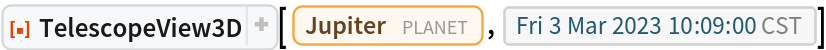 ResourceFunction[
 "TelescopeView3D", ResourceSystemBase -> "https://www.wolframcloud.com/obj/resourcesystem/api/1.0"][Entity["Planet", "Jupiter"], DateObject[{2023, 3, 3, 10, 9, 0}, "Instant", "Gregorian", "America/Chicago"]]