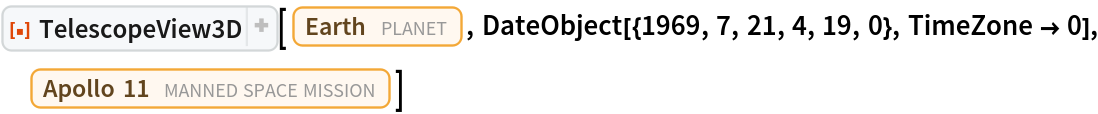 ResourceFunction[
 "TelescopeView3D", ResourceSystemBase -> "https://www.wolframcloud.com/obj/resourcesystem/api/1.0"][Entity["Planet", "Earth"], DateObject[{1969, 7, 21, 4, 19, 0}, TimeZone -> 0], Entity["MannedSpaceMission", "Apollo11"]]