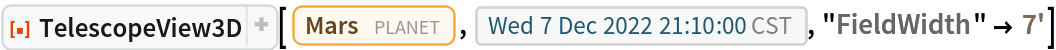 ResourceFunction[
 "TelescopeView3D", ResourceSystemBase -> "https://www.wolframcloud.com/obj/resourcesystem/api/1.0"][Entity["Planet", "Mars"], DateObject[{2022, 12, 7, 21, 10, 0}, "Instant", "Gregorian", "America/Chicago"], "FieldWidth" -> Quantity[7, "Arcminutes"]]