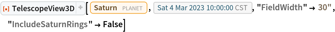 ResourceFunction[
 "TelescopeView3D", ResourceSystemBase -> "https://www.wolframcloud.com/obj/resourcesystem/api/1.0"][Entity["Planet", "Saturn"], DateObject[{2023, 3, 4, 10, 0, 0}, "Instant", "Gregorian", "America/Chicago"], "FieldWidth" -> Quantity[30, "Arcseconds"], "IncludeSaturnRings" -> False]
