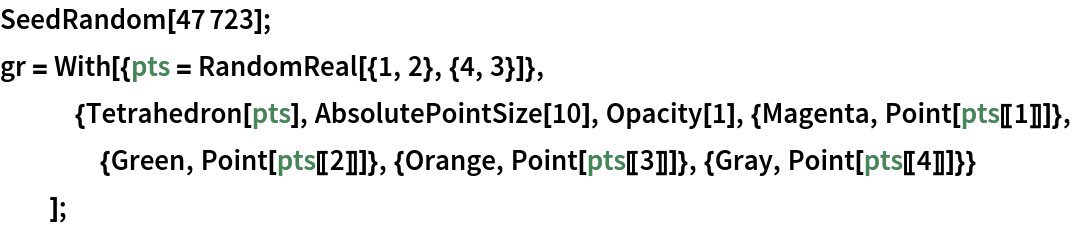 SeedRandom[47723];
gr = With[{pts = RandomReal[{1, 2}, {4, 3}]},
   {Tetrahedron[pts], AbsolutePointSize[10], Opacity[1], {Magenta, Point[pts[[1]]]}, {Green, Point[pts[[2]]]}, {Orange, Point[pts[[3]]]}, {Gray, Point[pts[[4]]]}}
   ];