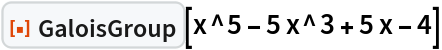 ResourceFunction["GaloisGroup"][x^5 - 5 x^3 + 5 x - 4]