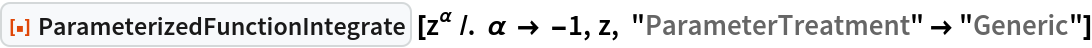 ResourceFunction["ParameterizedFunctionIntegrate"] [
 z^\[Alpha] /. \[Alpha] -> -1, z, "ParameterTreatment" -> "Generic"]
