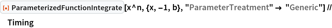 ResourceFunction["ParameterizedFunctionIntegrate"][x^n, {x, -1, b}, "ParameterTreatment" -> "Generic"] // Timing