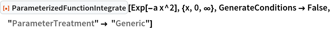 ResourceFunction["ParameterizedFunctionIntegrate"][
 Exp[-a x^2], {x, 0, \[Infinity]}, GenerateConditions -> False, "ParameterTreatment" -> "Generic"]