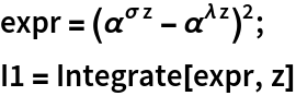 expr = (\[Alpha]^(\[Sigma] z) - \[Alpha]^(\[Lambda] z))^2;
I1 = Integrate[expr, z]