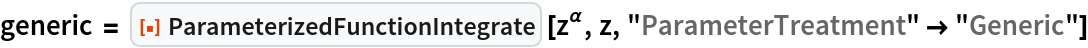 generic = ResourceFunction["ParameterizedFunctionIntegrate"] [z^\[Alpha], z, "ParameterTreatment" -> "Generic"]