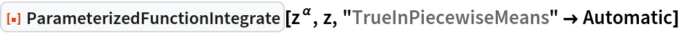 ResourceFunction["ParameterizedFunctionIntegrate"][z^ \[Alpha], z, "TrueInPiecewiseMeans" -> Automatic]