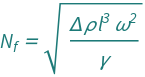 QuantityVariable[Subscript["N", "f"], "Unitless"] == Sqrt[(QuantityVariable["l", "Length"]^3*QuantityVariable["Δ​ρ", "MassDensity"]*QuantityVariable["ω", "AngularVelocity"]^2)/QuantityVariable["γ", "SurfaceTension"]]