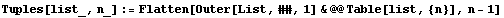 Tuples[list_, n_] := Flatten[Outer[List, ##, 1] & @@ Table[list, {n}], n - 1]