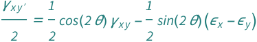 QuantityVariable[Subscript["γ", Superscript["x⁣y", "′"]], "Unitless"]/2 == (Cos[2*QuantityVariable["θ", "Angle"]]*QuantityVariable[Subscript["γ", "x⁣y"], "Unitless"])/2 - ((QuantityVariable[Subscript["ε", "x"], "Unitless"] - QuantityVariable[Subscript["ε", "y"], "Unitless"])*Sin[2*QuantityVariable["θ", "Angle"]])/2
