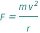 QuantityVariable["F", "Force"] == (QuantityVariable["m", "Mass"]*QuantityVariable["v", "Speed"]^2)/QuantityVariable["r", "Radius"]