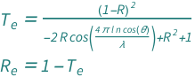 {QuantityVariable[Subscript["T", "e"], "Unitless"] == (1 - QuantityVariable["R", "Unitless"])^2/(1 - 2*Cos[(4*Pi*Cos[QuantityVariable["θ", "Angle"]]*QuantityVariable["l", "Distance"]*QuantityVariable["n", "Unitless"])/QuantityVariable["λ", "Wavelength"]]*QuantityVariable["R", "Unitless"] + QuantityVariable["R", "Unitless"]^2), QuantityVariable[Subscript["R", "e"], "Unitless"] == 1 - QuantityVariable[Subscript["T", "e"], "Unitless"]}