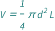QuantityVariable["V", "Volume"] == (Pi*QuantityVariable["d", "Diameter"]^2*QuantityVariable["L", "Length"])/4