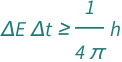 QuantityVariable["Δ​E", "Energy"]*QuantityVariable["Δ​t", "Time"] >= Quantity[1/(4*Pi), "PlanckConstant"]