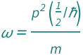 QuantityVariable["ω", "AngularFrequency"] == (Quantity[1/2, "ReducedPlanckConstant"^(-1)]*QuantityVariable["p", "Momentum"]^2)/QuantityVariable["m", "Mass"]