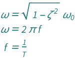 {QuantityVariable["ω", "AngularFrequency"] == Sqrt[1 - QuantityVariable["ζ", "Unitless"]^2]*QuantityVariable[Subscript["ω", "0"], "AngularFrequency"], QuantityVariable["ω", "AngularFrequency"] == 2*Pi*QuantityVariable["f", "Frequency"], QuantityVariable["f", "Frequency"] == QuantityVariable["T", "Period"]^(-1)}