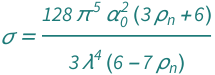 QuantityVariable["σ", "Area"] == (128*Pi^5*QuantityVariable[Subscript["α", "0"], "Volume"]^2*(6 + 3*QuantityVariable[Subscript["ρ", "n"], "Unitless"]))/(3*QuantityVariable["λ", "Wavelength"]^4*(6 - 7*QuantityVariable[Subscript["ρ", "n"], "Unitless"]))