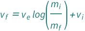 QuantityVariable[Subscript["v", "f"], "Speed"] == Log[QuantityVariable[Subscript["m", "i"], "Mass"]/QuantityVariable[Subscript["m", "f"], "Mass"]]*QuantityVariable[Subscript["v", "e"], "Speed"] + QuantityVariable[Subscript["v", "i"], "Speed"]