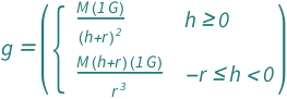 QuantityVariable["g", "GravitationalAcceleration"] == Piecewise[{{(Quantity[1, "GravitationalConstant"]*QuantityVariable["M", "Mass"])/(QuantityVariable["h", "Height"] + QuantityVariable["r", "Radius"])^2, QuantityVariable["h", "Height"] >= 0}, {(Quantity[1, "GravitationalConstant"]*QuantityVariable["M", "Mass"]*(QuantityVariable["h", "Height"] + QuantityVariable["r", "Radius"]))/QuantityVariable["r", "Radius"]^3, Inequality[-QuantityVariable["r", "Radius"], LessEqual, QuantityVariable["h", "Height"], Less, 0]}}, 0]